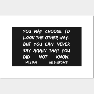 William Wilberforce Quotes You May Choose To Look The Other Way But You Can Never Say Again That You Did Not Know Posters and Art